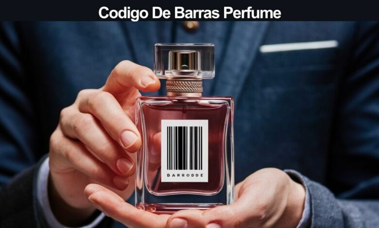 Codigo de Barras Perfume: A Complete Guide to Fragrance Identification and Authenticity