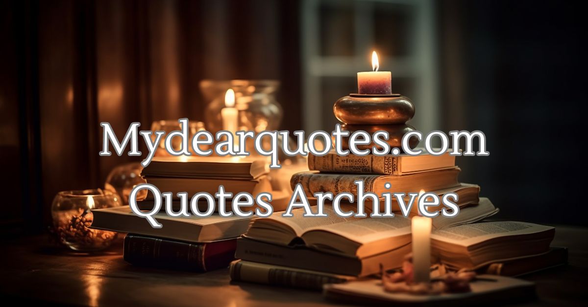 MyDearQuotes.com Quotes Archives: The Ultimate Guide to Inspirational Quotes